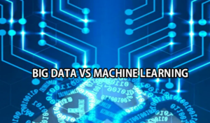 difference between Big Data and Machine Learning