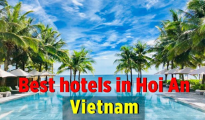 Best Hotels In Hoi An Ancient Town vietnam